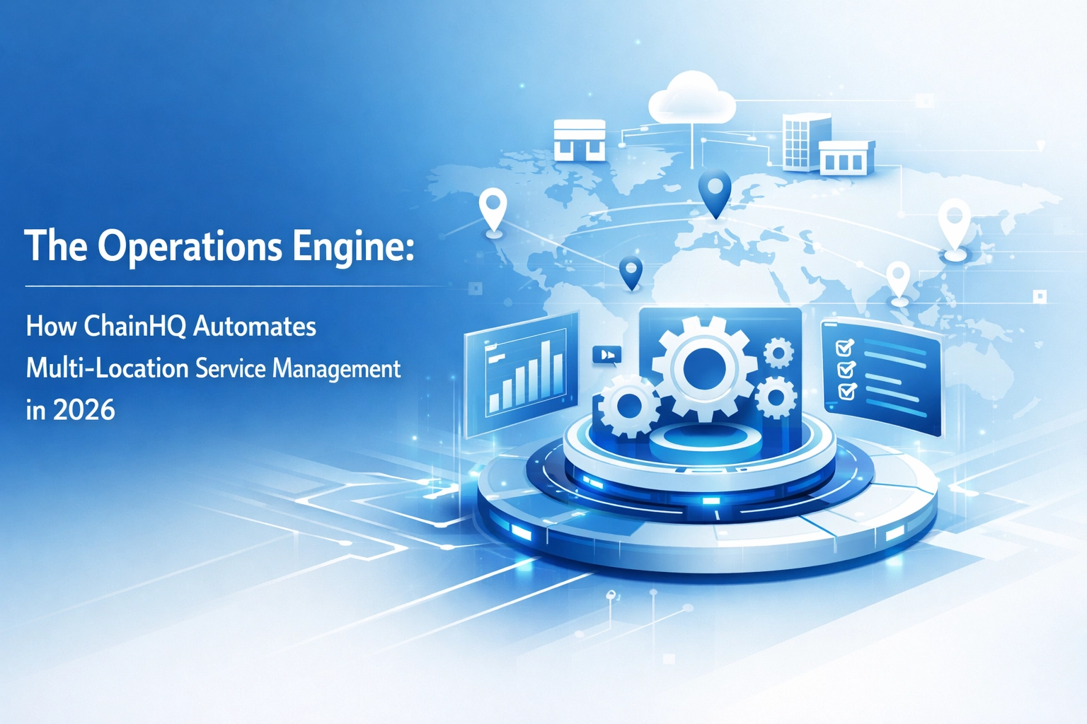The Operations Engine: How ChainHQ Automates Multi-Location Service Management in 2026