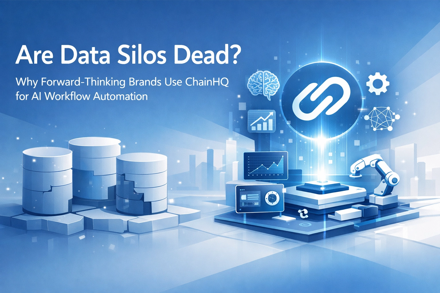 Are Data Silos Dead? Why Forward-Thinking Brands Use ChainHQ for AI Workflow Automation