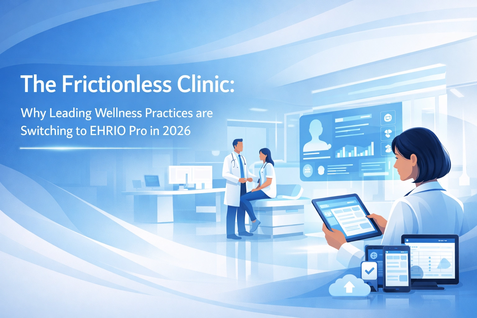 The Frictionless Clinic: Why Leading Wellness Practices are Switching to EHRIO Pro in 2026