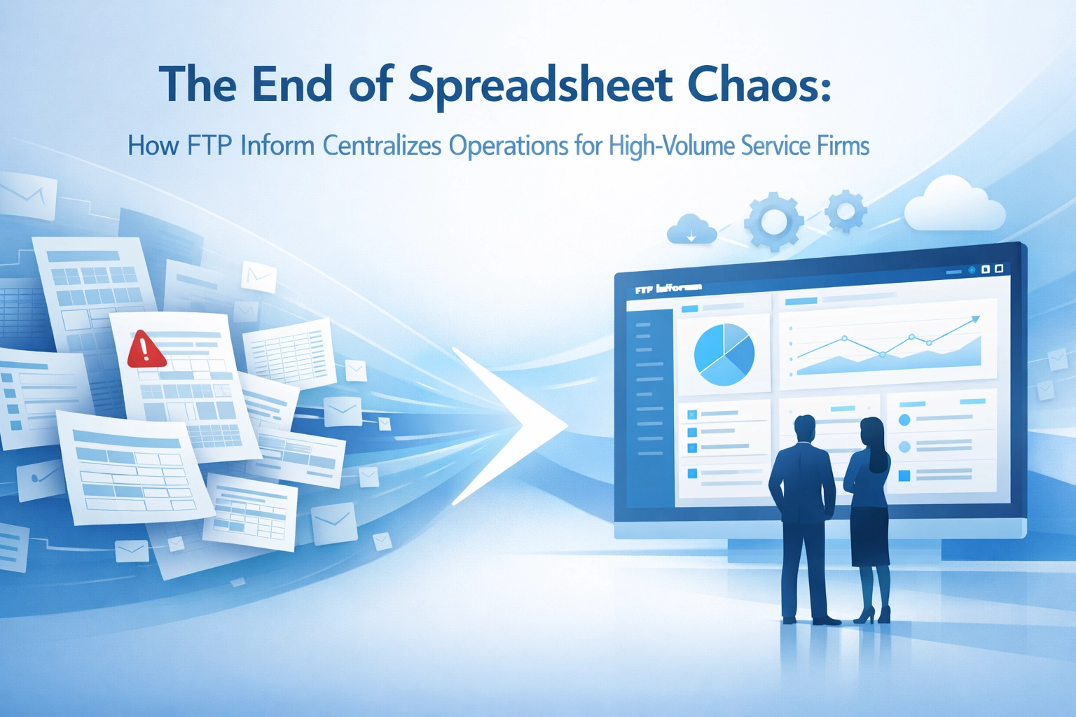 The End of Spreadsheet Chaos: How FTP Inform Centralizes Operations for High-Volume Service Firms