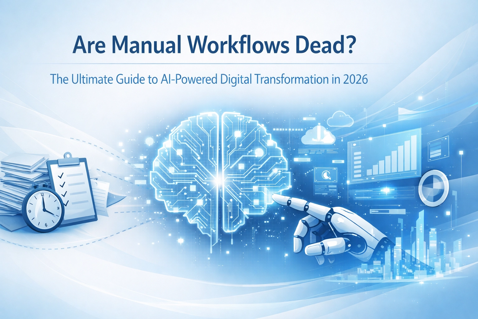 Are Manual Workflows Dead? The Ultimate Guide to AI-Powered Digital Transformation in 2026